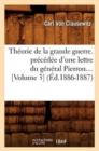 Th?orie de la Grande Guerre. Pr?c?d?e d'Une Lettre Du G?n?ral Pierron (Volume 3) (?d.1886-1887) - Book