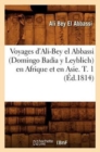 Voyages d'Ali-Bey El Abbassi (Domingo Badia y Leyblich) En Afrique Et En Asie. T. 1 (Ed.1814) - Book