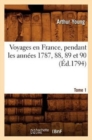Voyages En France, Pendant Les Ann?es 1787, 88, 89 Et 90. Tome 1 (?d.1794) - Book