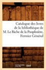 Catalogue Des Livres de la Bibliotheque de M. Le Riche de la Poupliniere, Fermier General - Book