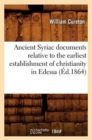 Ancient Syriac Documents Relative to the Earliest Establishment of Christianity in Edessa (Ed.1864) - Book