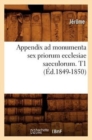 Appendix AD Monumenta Sex Priorum Ecclesiae Saeculorum. T1 (?d.1849-1850) - Book