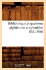 Bibliotheque Et Questions Algeriennes Et Coloniales (Ed.1866) - Book