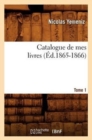 Catalogue de Mes Livres. Tome 1 (Ed.1865-1866) - Book