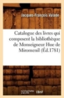 Catalogue Des Livres Qui Composent La Biblioth?que de Monseigneur Hue de Miromenil (?d.1781) - Book