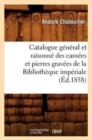 Catalogue G?n?ral Et Raisonn? Des Cam?es Et Pierres Grav?es de la Biblioth?que Imp?riale (?d.1858) - Book