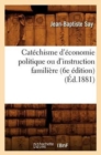 Cat?chisme d'?conomie Politique Ou d'Instruction Famili?re (6e ?dition) (?d.1881) - Book