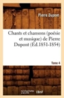 Chants Et Chansons (Po?sie Et Musique) de Pierre Dupont. Tome 4 (?d.1851-1854) - Book