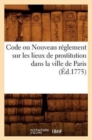 Code Ou Nouveau Reglement Sur Les Lieux de Prostitution Dans La Ville de Paris (Ed.1775) - Book