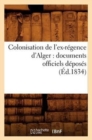 Colonisation de l'Ex-Regence d'Alger: Documents Officiels Deposes (Ed.1834) - Book