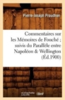 Commentaires Sur Les M?moires de Fouch? Suivis Du Parall?le Entre Napol?on & Wellington (?d.1900) - Book