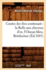 Contes Des F?es Contenant: La Belle Aux Cheveux d'Or, l'Oiseau Bleu, Brinborion (?d.1845) - Book