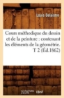 Cours M?thodique Du Dessin Et de la Peinture: Contenant Les ?l?ments de la G?om?trie. T 2 (?d.1862) - Book