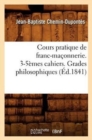 Cours Pratique de Franc-Ma?onnerie. 3-5?mes Cahiers. Grades Philosophiques (?d.1841) - Book