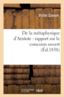 de la M?taphysique d'Aristote: Rapport Sur Le Concours Ouvert (?d.1838) - Book