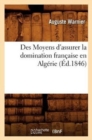 Des Moyens d'Assurer La Domination Fran?aise En Alg?rie, (?d.1846) - Book
