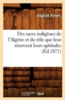 Des Races Indig?nes de l'Alg?rie Et Du R?le Que Leur R?servent Leurs Aptitudes (?d.1871) - Book