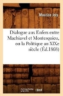 Dialogue Aux Enfers Entre Machiavel Et Montesquieu, Ou La Politique Au XIXe Si?cle, (?d.1868) - Book