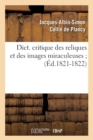 Dict. Critique Des Reliques Et Des Images Miraculeuses (?d.1821-1822) - Book