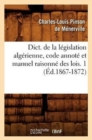Dict. de la L?gislation Alg?rienne, Code Annot? Et Manuel Raisonn? Des Lois. 1 (?d.1867-1872) - Book
