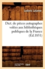 Dict. de Pi?ces Autographes Vol?es Aux Biblioth?ques Publiques de la France (?d.1851) - Book
