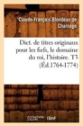 Dict. de Titres Originaux Pour Les Fiefs, Le Domaine Du Roi, l'Histoire. T3 (?d.1764-1774) - Book