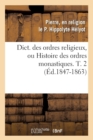 Dict. Des Ordres Religieux, Ou Histoire Des Ordres Monastiques. T. 2 (Ed.1847-1863) - Book