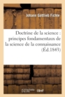 Doctrine de la science : principes fondamentaux de la science de la connaissance (Ed.1843) - Book
