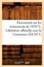 Documents Sur Les Evenements de 1870-71. Litterature Officielle Sous La Commune (Ed.1871) - Book