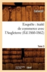 Enquete: Traite de Commerce Avec l'Angleterre. [Tome 3] (Ed.1860-1862) - Book