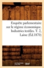 Enquete Parlementaire Sur Le Regime Economique. Industries Textiles. T. 2, Laine (Ed.1870) - Book