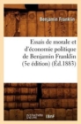 Essais de Morale Et d'?conomie Politique de Benjamin Franklin (5e ?dition) (?d.1883) - Book