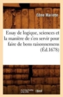 Essay de Logique, Sciences Et La Mani?re de s'En Servir Pour Faire de Bons Raisonnemens (?d.1678) - Book