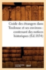 Guide Des Etrangers Dans Toulouse Et Ses Environs: Contenant Des Notices Historiques (Ed.1834) - Book