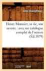 Henry Monnier, Sa Vie, Son Oeuvre: Avec Un Catalogue Complet de l'Oeuvre (?d.1879) - Book