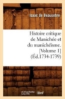 Histoire Critique de Manich?e Et Du Manich?isme. [Volume 1] (?d.1734-1739) - Book