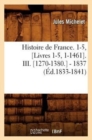 Histoire de France. 1-5, [Livres 1-5, 1-1461]. III. [1270-1380.] - 1837 (?d.1833-1841) - Book