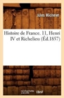 Histoire de France. 11, Henri IV Et Richelieu (?d.1857) - Book