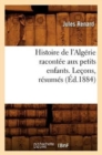 Histoire de l'Algerie Racontee Aux Petits Enfants. Lecons, Resumes, (Ed.1884) - Book