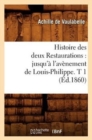 Histoire Des Deux Restaurations: Jusqu'? l'Av?nement de Louis-Philippe. T 1 (?d.1860) - Book