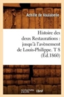 Histoire Des Deux Restaurations: Jusqu'? l'Av?nement de Louis-Philippe. T 8 (?d.1860) - Book