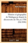 Histoire Et G?ographie de Madagascar Depuis La D?couverte de l'?le En 1506 (?d.1846) - Book