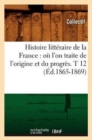 Histoire Litt?raire de la France: O? l'On Traite de l'Origine Et Du Progr?s. T 12 (?d.1865-1869) - Book