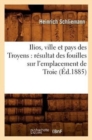 Ilios, Ville Et Pays Des Troyens: R?sultat Des Fouilles Sur l'Emplacement de Troie (?d.1885) - Book