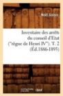 Inventaire Des Arr?ts Du Conseil d'Etat (R?gne de Henri IV). Tome 2 (Ed.1886-1893) - Book