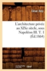 L'Architecture Priv?e Au XIXe Si?cle, Sous Napol?on III. T. 1 (?d.1864) - Book