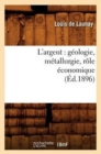 L'Argent: G?ologie, M?tallurgie, R?le ?conomique (?d.1896) - Book