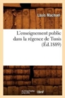 L'Enseignement Public Dans La R?gence de Tunis (?d.1889) - Book