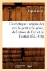 L'Esth?tique: Origine Des Arts, Le Go?t Et Le G?nie, D?finition de l'Art Et de l'Esth?t (?d.1878) - Book