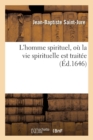 L'Homme Spirituel, O? La Vie Spirituelle Est Trait?e (?d.1646) - Book